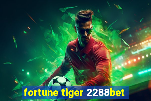 fortune tiger 2288bet